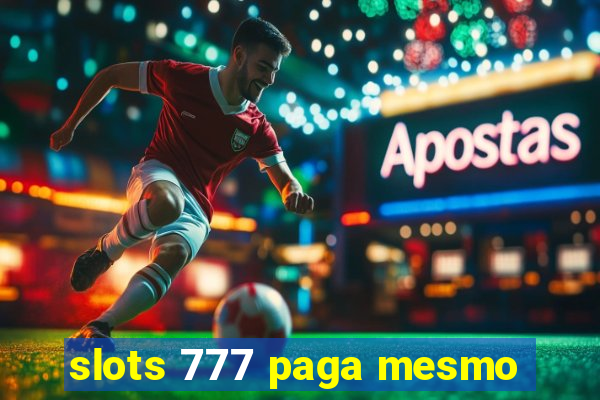 slots 777 paga mesmo